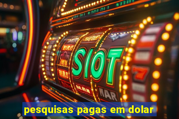 pesquisas pagas em dolar